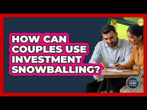 How Can Couples Use Investment Snowballing?