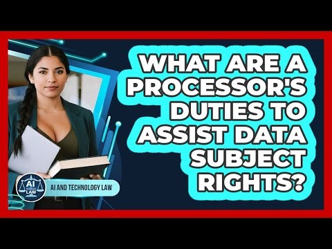 What Are A Processor's Duties To Assist Data Subject Rights?