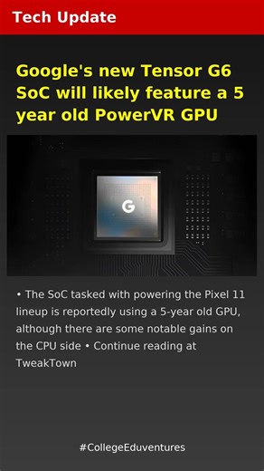 Google's new Tensor G6 SoC will likely feature a 5 year old PowerVR GPU | Tech Update | Latest Tech