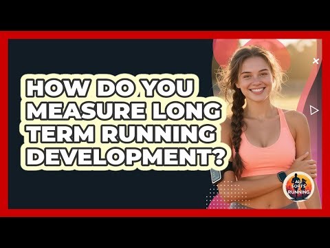 How Do You Measure Long Term Running Development?