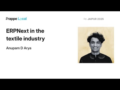 ERPNext in Textile Industry | Anupam Arya | Frappe Local Jaipur 2025