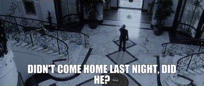 Didn't come home last night, did he?