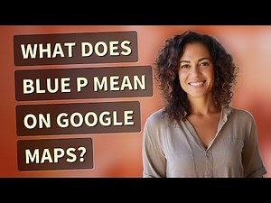 What does blue P mean on Google Maps?