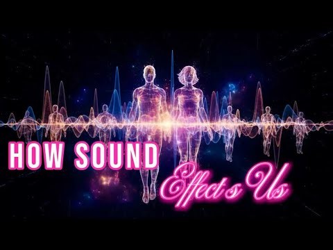 Discover How SOUND Effects Us and Our LIVE