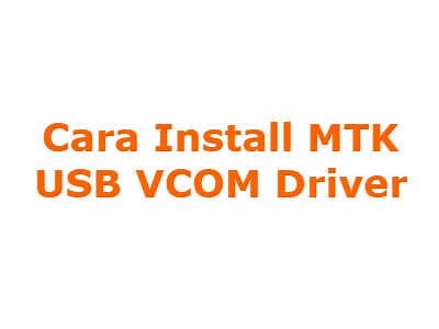 Cara Install MTK USB VCOM Driver via Device Manager