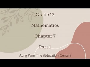Grade 12, Mathematics, Chapter 7, Part 1 (New Teaching Method)