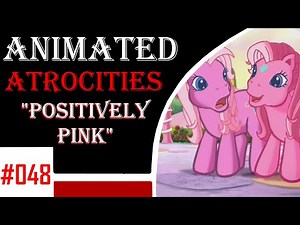 Animated Atrocities 048 || "Positively Pink" [G3 MLP]