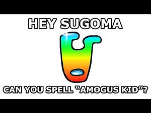 Hey Sugoma, can you spell Amogus Kid backwards