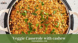 Easy-to-make Veggie Casserole With Cashew - Low Calorie Recipe - Foodandmeal.com