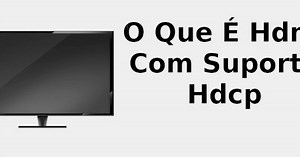 O que é HDMI com suporte HDCP 📺 2022