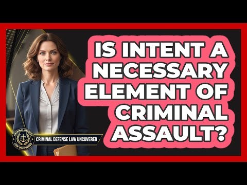 Is Intent A Necessary Element Of Criminal Assault?