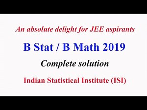 JEE Delight: B Stat / B Math 2019 UGA complete solution ( ISI )