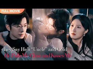 [ENG SUB] They Say He’s “Uncle” and Cold… But He Pulls Me Close and Kisses Me | Full #cdrama