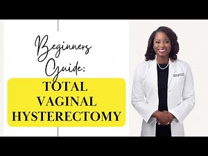 What to Expect from a Total Vaginal Hysterectomy: A Patient's GUIDE