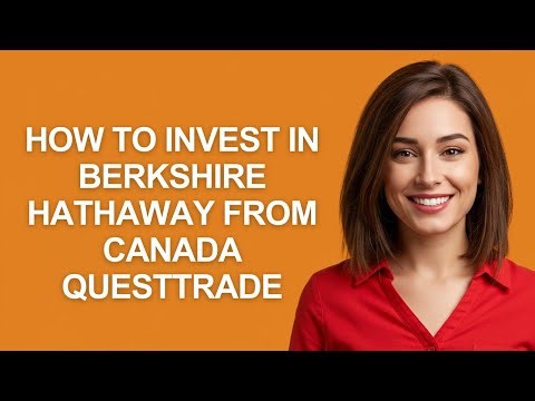 How to Invest In Berkshire Hathaway From Canada Questtrade - AshleyHowTo