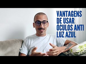 VANTAGENS DE USAR O ÓCULOS COM FILTRO DE LUZ AZUL