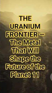 Uranium: The Fuel That Will Power Humanity’s Future 2