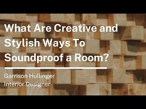 What Are Creative and Stylish Ways To Soundproof a Room?