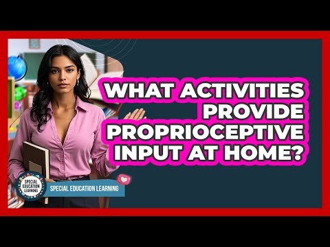 What Activities Provide Proprioceptive Input at Home?