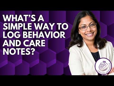 What’s a simple way to log behavior and care notes?