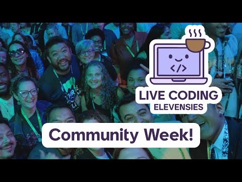 Live Coding Elevenses: Community Week Edition!