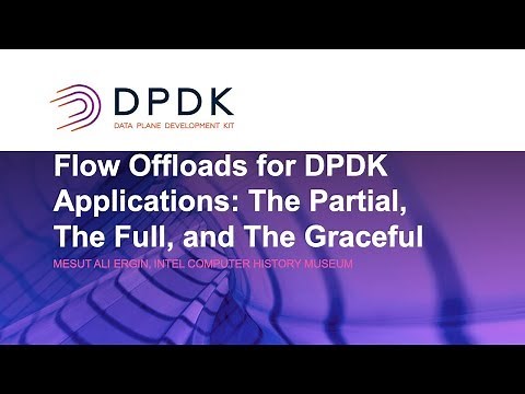 Flow Offloads for DPDK Applications: The Partial, The Full, and The Graceful - Mesut Ali Ergin