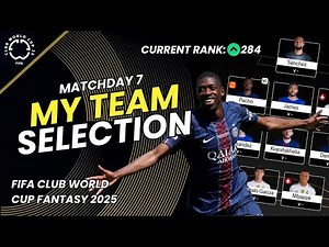 Club World Cup Fantasy Matchday 7: Team Selection | Rank 284 🌍| Chelsea vs PSG CWC Final