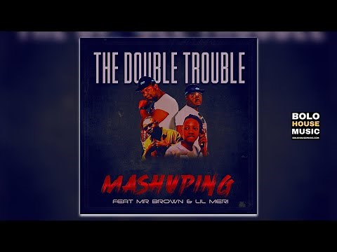 The Double Trouble - Mashuping Ft Mr Brown & Lil Meri (Original)