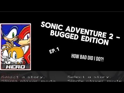 SA2 Bugged Edition EP. 1 - How Bad Did I Do?!