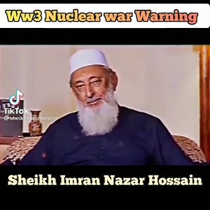 1.3K views · 89 reactions | Nuclear war warning Sheikh Imran Nazar Hossain | Sheikh Imran Nazar Hossain বিশ্ববরেন্য শায়খ ইমরান নাজার হোসেন | Facebook
