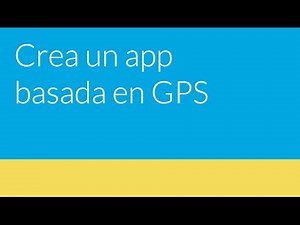 Crea un app basada en GPS