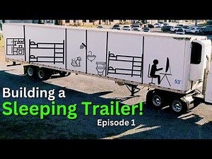 We Converted a Semi Trailer Into A Sleeping Trailer! | Episode 1