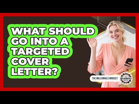 What Should Go Into A Targeted Cover Letter?