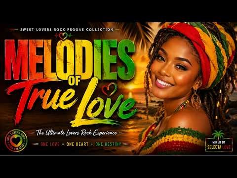 MELODIES OF TRUE LOVE LOVERS ROCK ❤️ | Best Romantic Love Songs | Relaxing Reggae Mix 2026