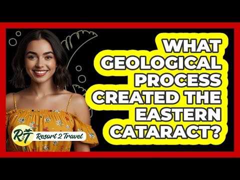 What Geological Process Created The Eastern Cataract?