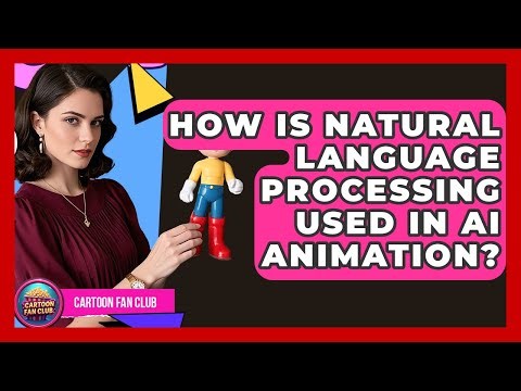 How Is Natural Language Processing Used In AI Animation? - Cartoon Fan Club