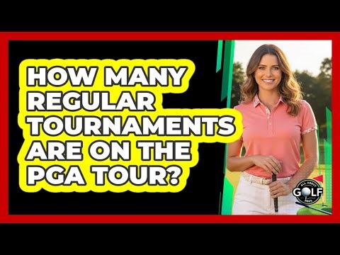 How Many Regular Tournaments Are On The PGA Tour?
