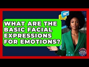 What Are The Basic Facial Expressions For Emotions? - Social Success Club