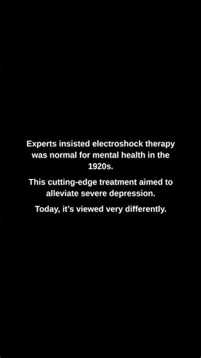 Experts insisted electroshock therapy was normal for mental health in the 1920s.