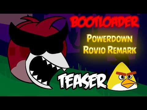 Bootloader | Powerdown Rovio Remark (TEASER)