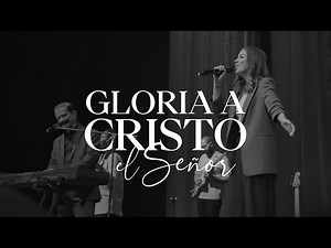 Adoración La IBI - Gloria a Cristo el Señor (en vivo desde Monterrey)