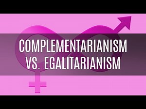 Complementarianism vs. Egalitarianism