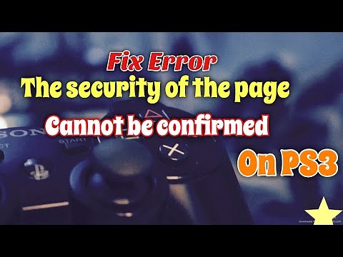 Fix Error The security of the page cannot be confirmed On PS3
