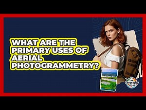 What Are the Primary Uses of Aerial Photogrammetry?