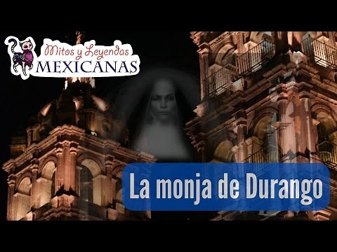 Mito y Leyendas mexicanas | La Monja de Durango