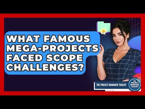 What Famous Mega-Projects Faced Scope Challenges? - The Project Manager Toolkit