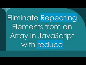 Eliminate Repeating Elements from an Array in JavaScript with reduce