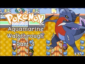 Pokemon Aquamarine Walkthrough Part 3