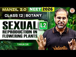 Sexual Reproduction in Flowering Plants - Lecture - 2 | Class 12 | Botany | NEET 2026 | Tarun Sir