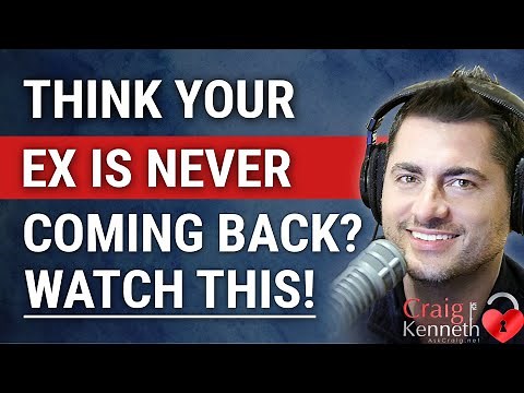 If You Think Your Ex Is Never Coming Back, Watch This!